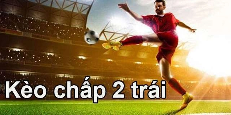 Kèo Chấp 2 Trái Và Phân Tích Tương Quan Lực Lượng Đỉnh Cao