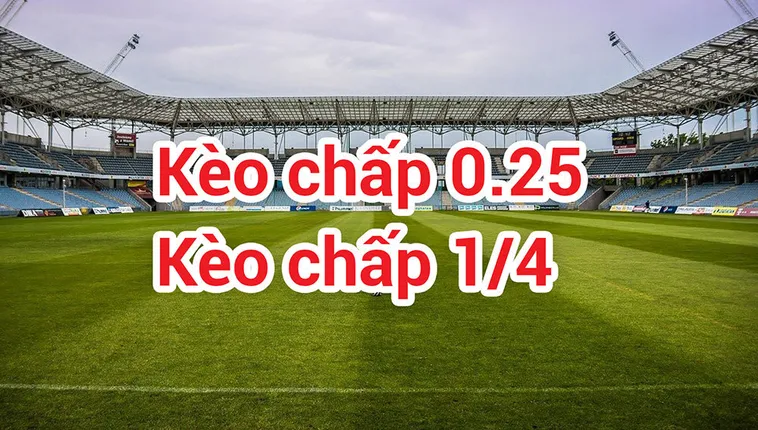 Phân Tích Kèo Chấp 0.25 Và Chiến Thuật Đọc Vị Trận Đấu Cân Bằng